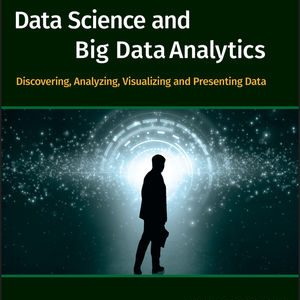 Data Science & Big Data Analytics: Discovering, Analyzing, Visualizing and Presenting Data