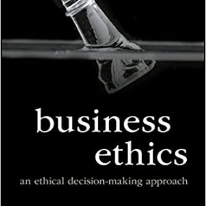 Business Ethics: An Ethical Decision‐Making Approach, First Edition