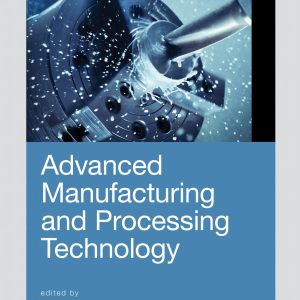 Advanced manufacturing and processing technology