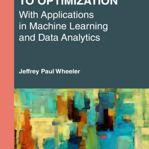 An Introduction to Optimization with Applications in Machine Learning and Data Analytics